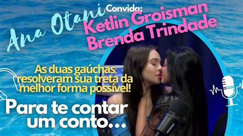 brendatrindadee|Brenda Trindade e Ketlin Groisman resolvendo seus problemas .